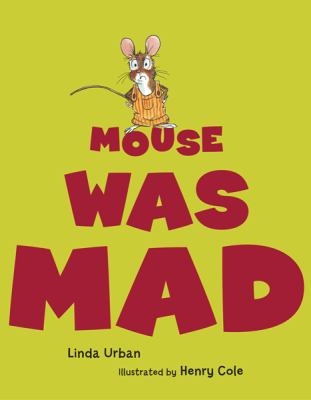 Mouse Was Mad, by Linda Urban