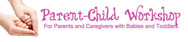 Parent-Child Workshop for Parents and Caregivers with Babies and Toddlers