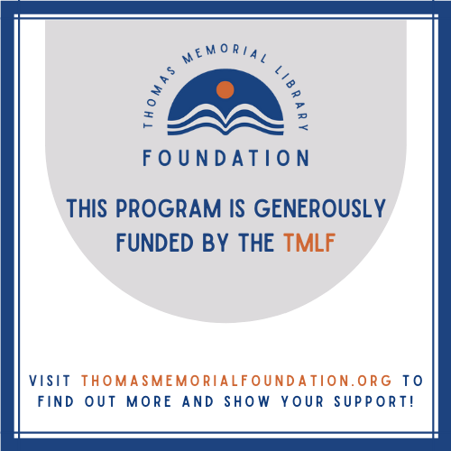 Program made possible by the Thomas Memorial Library Foundation