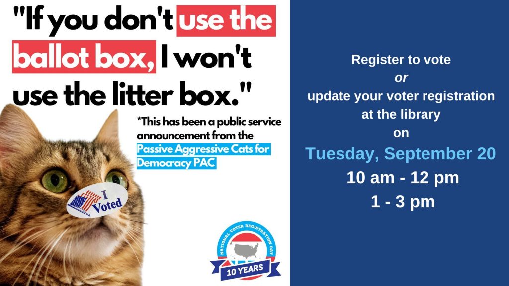 Register to vote or update your voter registration at the library on Tuesday, September 20 from 10 - 12 or 1 - 3