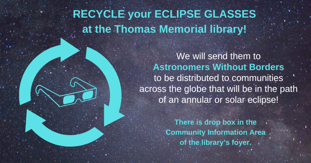 Recycle your eclipse glasses at the library. They will be donated to Astronomers without Borders for distribution around the globe.