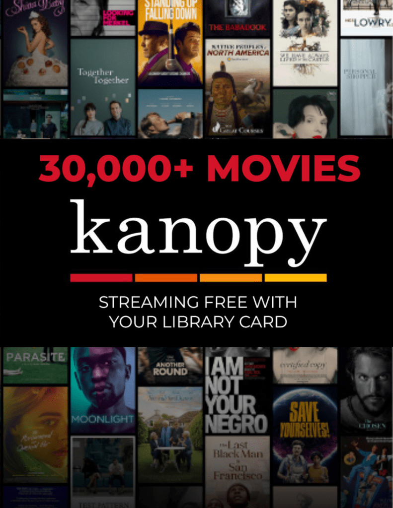 Kanopy, access to over 30,000 movies with your library card